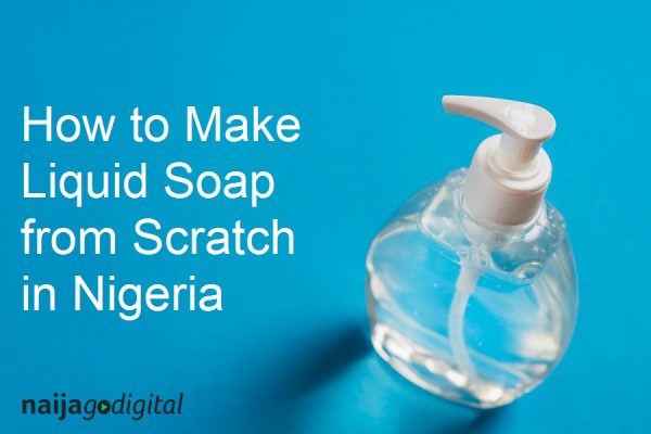 How to Make Liquid Soap from Scratch in Nigeria